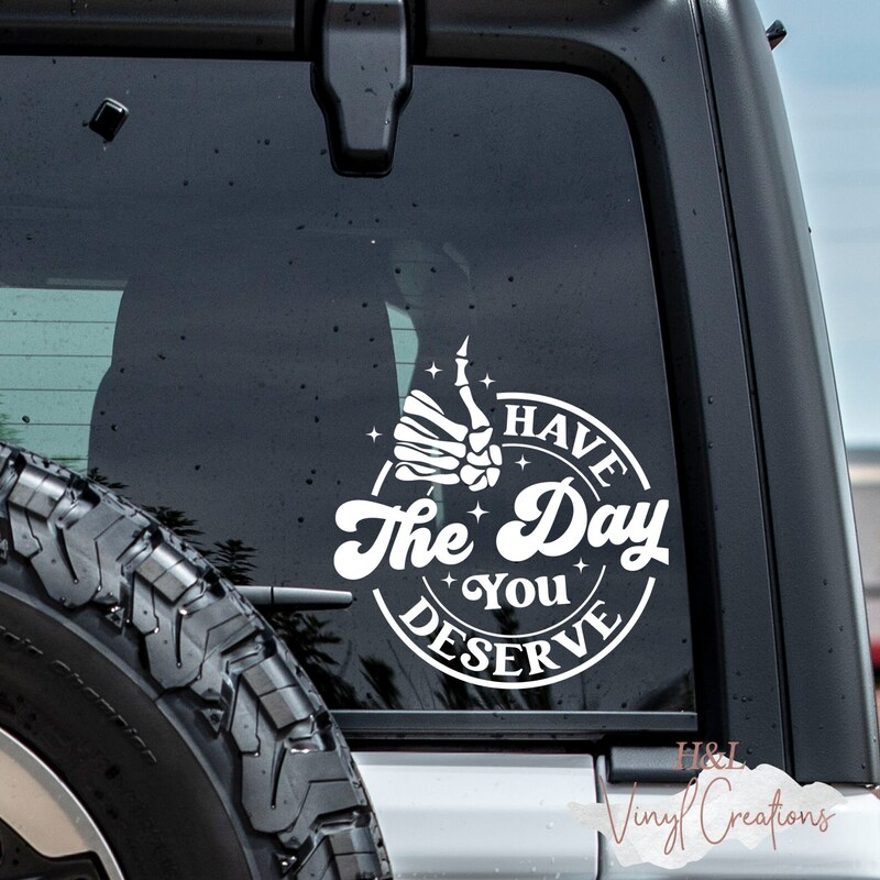 Have the day you deserve decal, Skeleton hand, Funny car decal, Karma sticker, Car decal, Vinyl decal, Vinyl sticker
